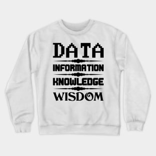 4 stages of how data is turned into wisdom Crewneck Sweatshirt